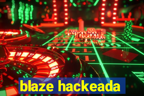 blaze hackeada