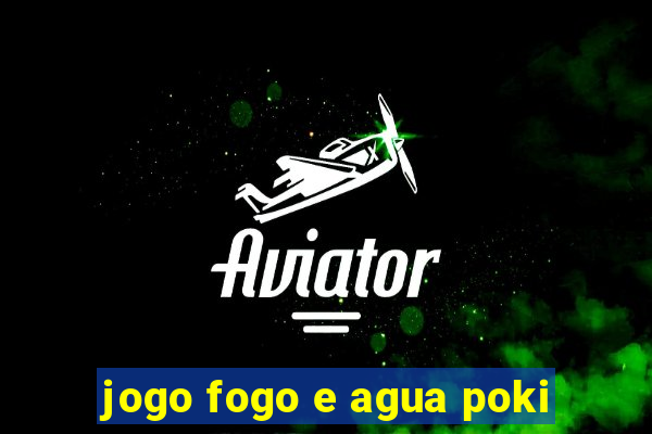 jogo fogo e agua poki