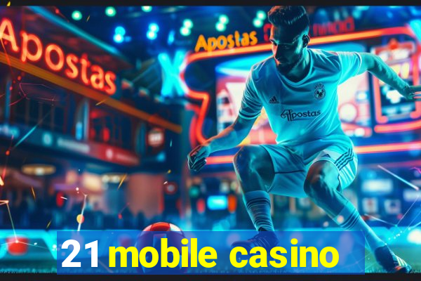 21 mobile casino