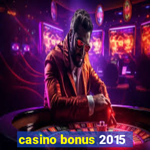 casino bonus 2015