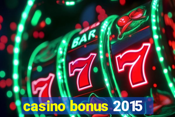 casino bonus 2015