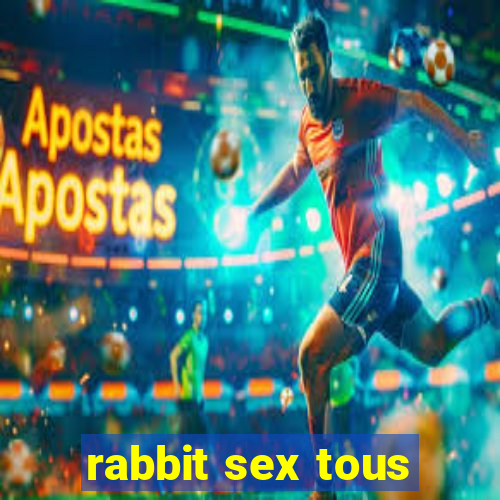 rabbit sex tous