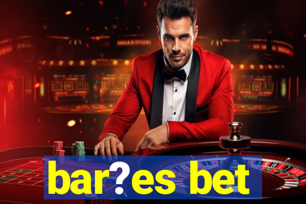 bar?es bet