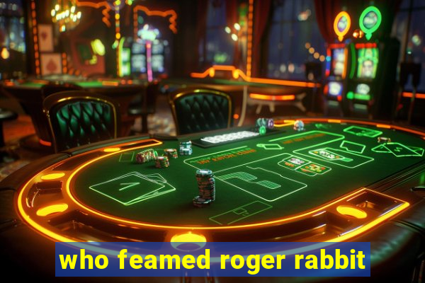 who feamed roger rabbit