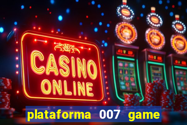 plataforma 007 game é confiável