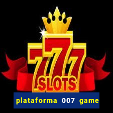 plataforma 007 game é confiável