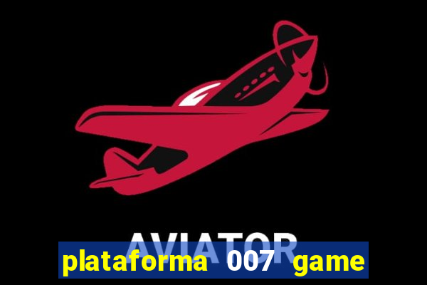 plataforma 007 game é confiável