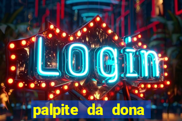 palpite da dona s?nia para hoje