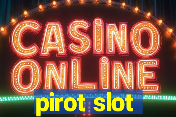 pirot slot