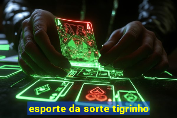 esporte da sorte tigrinho