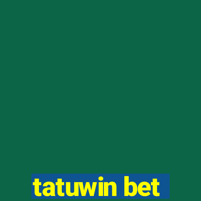 tatuwin bet