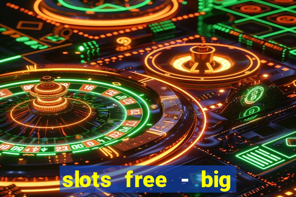 slots free - big win casino