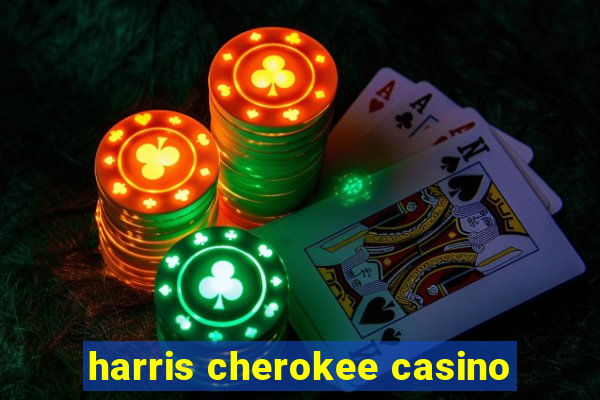 harris cherokee casino