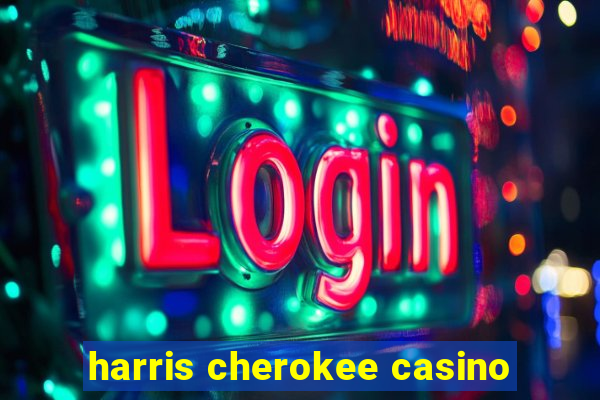 harris cherokee casino