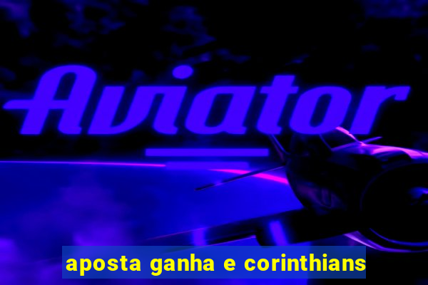 aposta ganha e corinthians