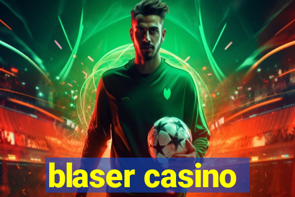 blaser casino