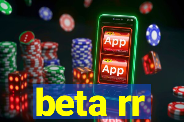 beta rr