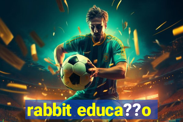 rabbit educa??o