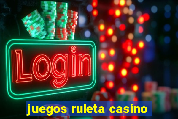 juegos ruleta casino