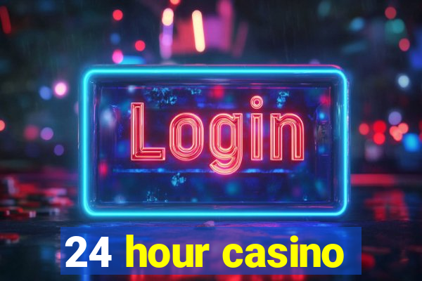 24 hour casino