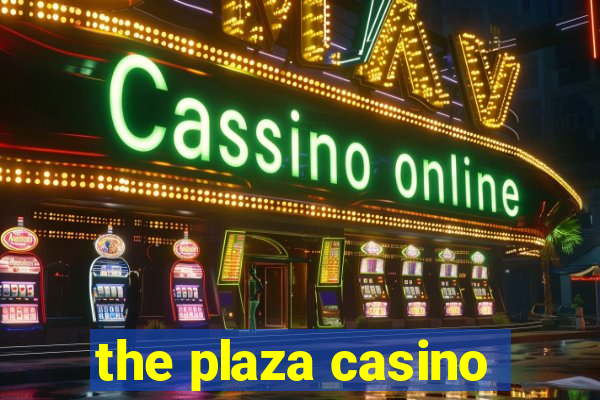 the plaza casino