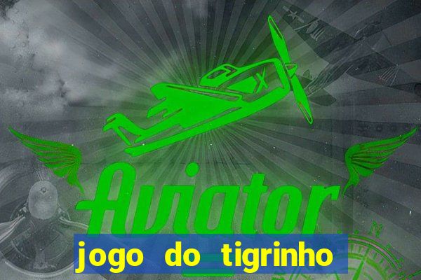 jogo do tigrinho é furada