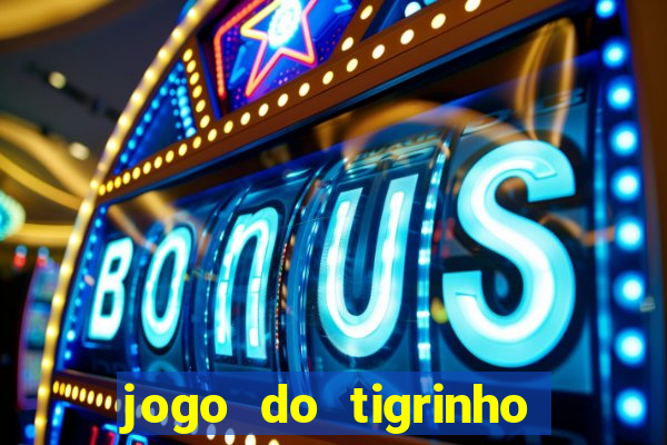 jogo do tigrinho qual o melhor