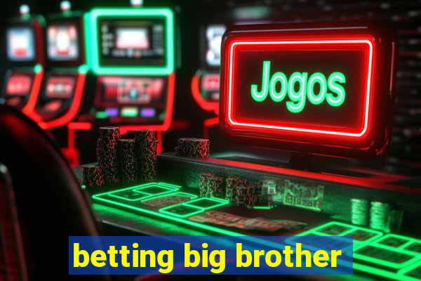 betting big brother