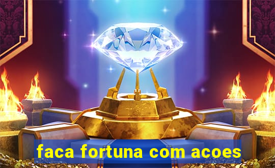 faca fortuna com acoes