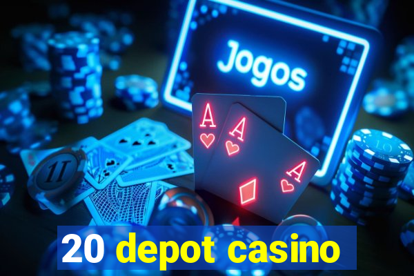 20 depot casino