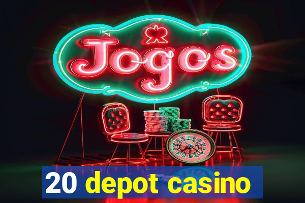 20 depot casino