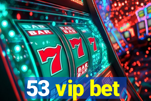 53 vip bet