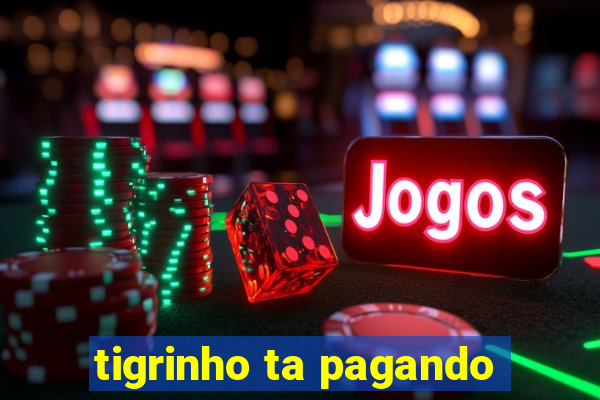 tigrinho ta pagando