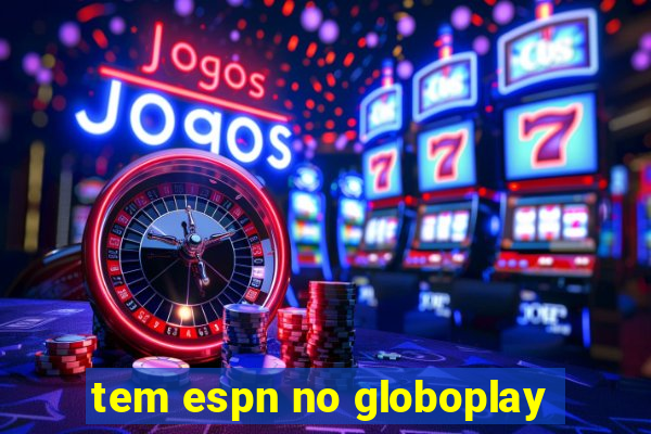 tem espn no globoplay