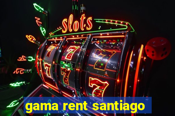 gama rent santiago