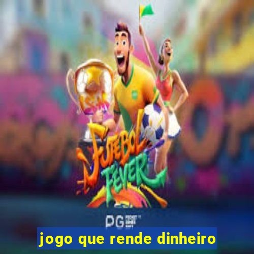 jogo que rende dinheiro