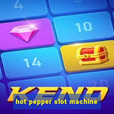 hot pepper slot machine