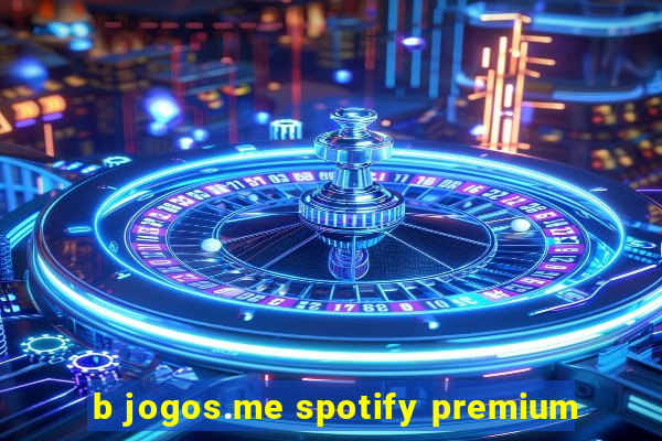 b jogos.me spotify premium