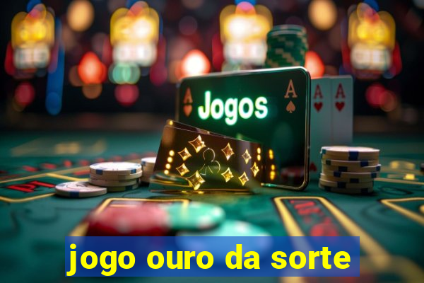 jogo ouro da sorte