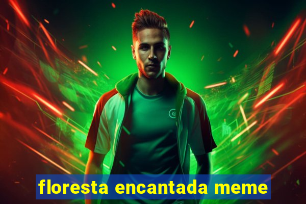 floresta encantada meme