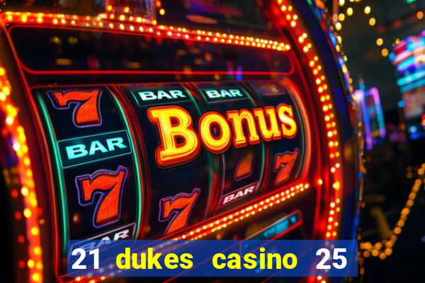 21 dukes casino 25 free spins