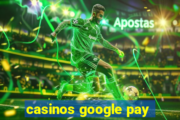 casinos google pay