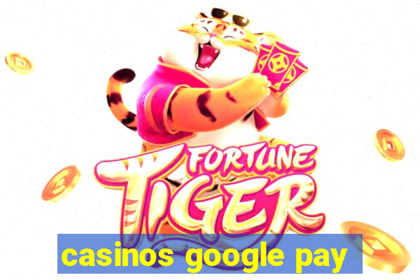 casinos google pay