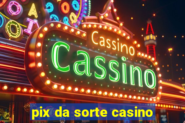 pix da sorte casino