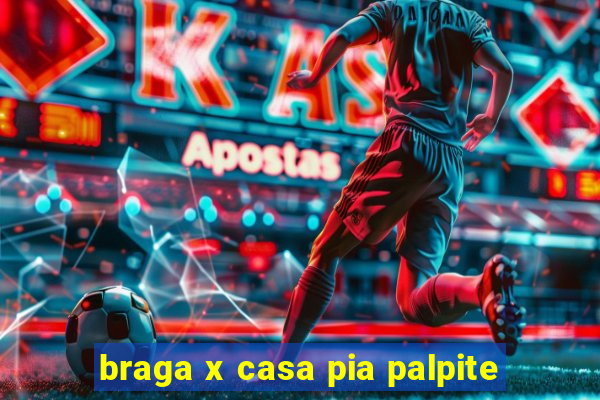 braga x casa pia palpite