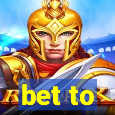 bet to