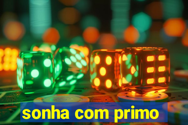 sonha com primo