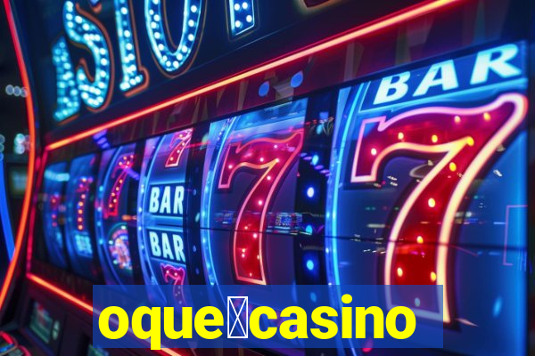 oque茅casino