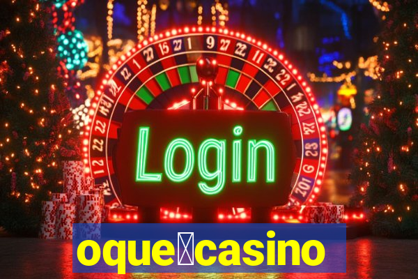 oque茅casino