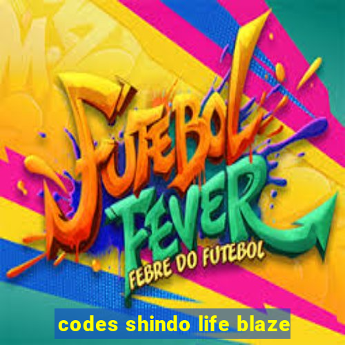 codes shindo life blaze